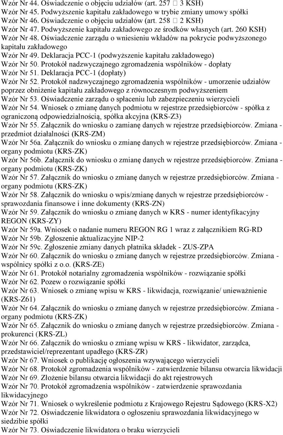 Deklaracja PCC-1 (podwyższenie kapitału zakładowego) Wzór Nr 50. Protokół nadzwyczajnego zgromadzenia wspólników - dopłaty Wzór Nr 51. Deklaracja PCC-1 (dopłaty) Wzór Nr 52.