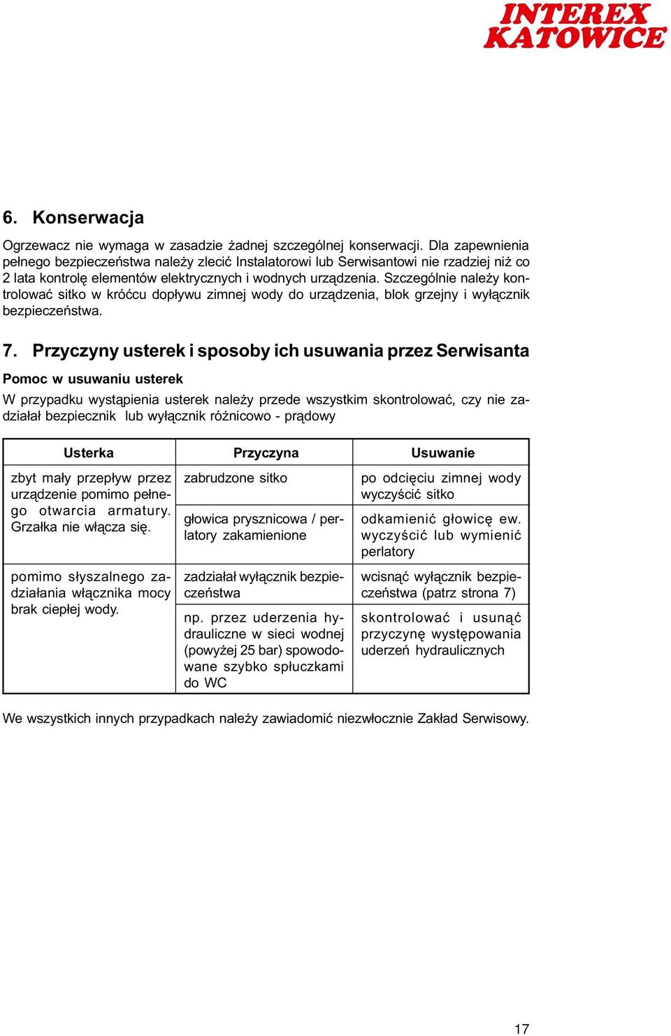 Szczególnie nale y kontrolowaæ sitko w króæcu dop³ywu zimnej wody do urz¹dzenia, blok grzejny i wy³¹cznik bezpieczeñstwa. 7.