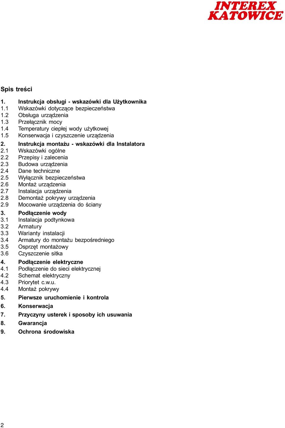 5 Wy³¹cznik bezpieczeñstwa 2.6 Monta urz¹dzenia 2.7 Instalacja urz¹dzenia 2.8 Demonta pokrywy urz¹dzenia 2.9 Mocowanie urz¹dzenia do œciany 3. Pod³¹czenie wody 3.1 Instalacja podtynkowa 3.