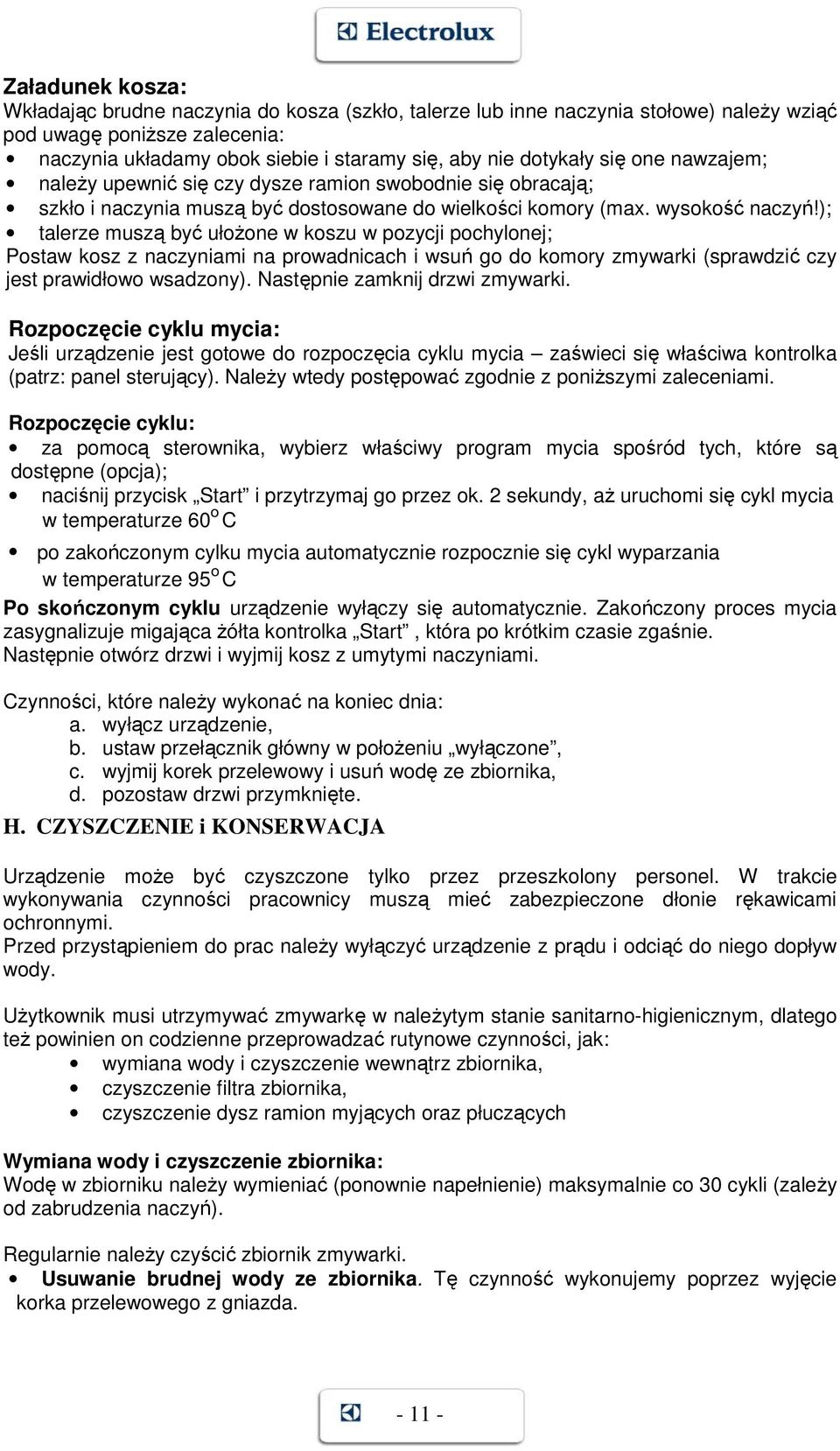 ); talerze muszą być ułoŝone w koszu w pozycji pochylonej; Postaw kosz z naczyniami na prowadnicach i wsuń go do komory zmywarki (sprawdzić czy jest prawidłowo wsadzony).