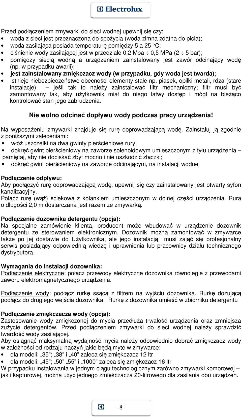 w przypadku awarii); jest zainstalowany zmiękczacz wody (w przypadku, gdy woda jest twarda); istnieje niebezpieczeństwo obecności elementy stałe np.