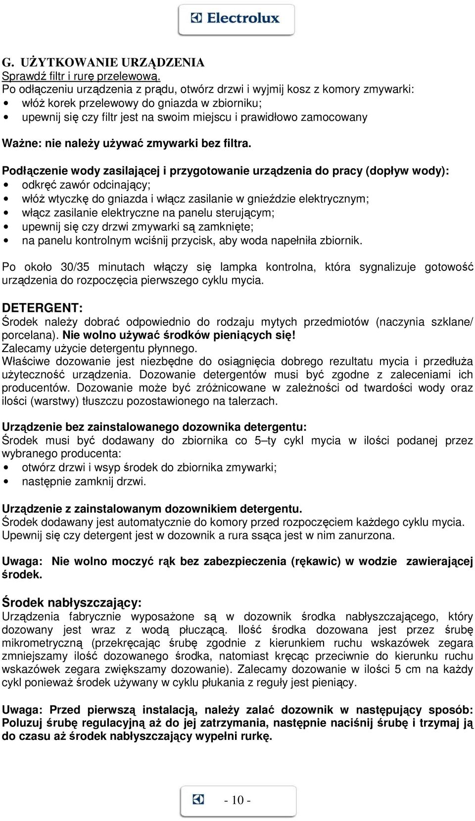 WaŜne: nie naleŝy uŝywać zmywarki bez filtra.