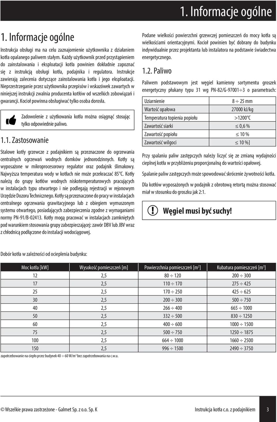 Instrukcje zawierają zalecenia dotyczące zainstalowania kotła i jego eksploatacji.