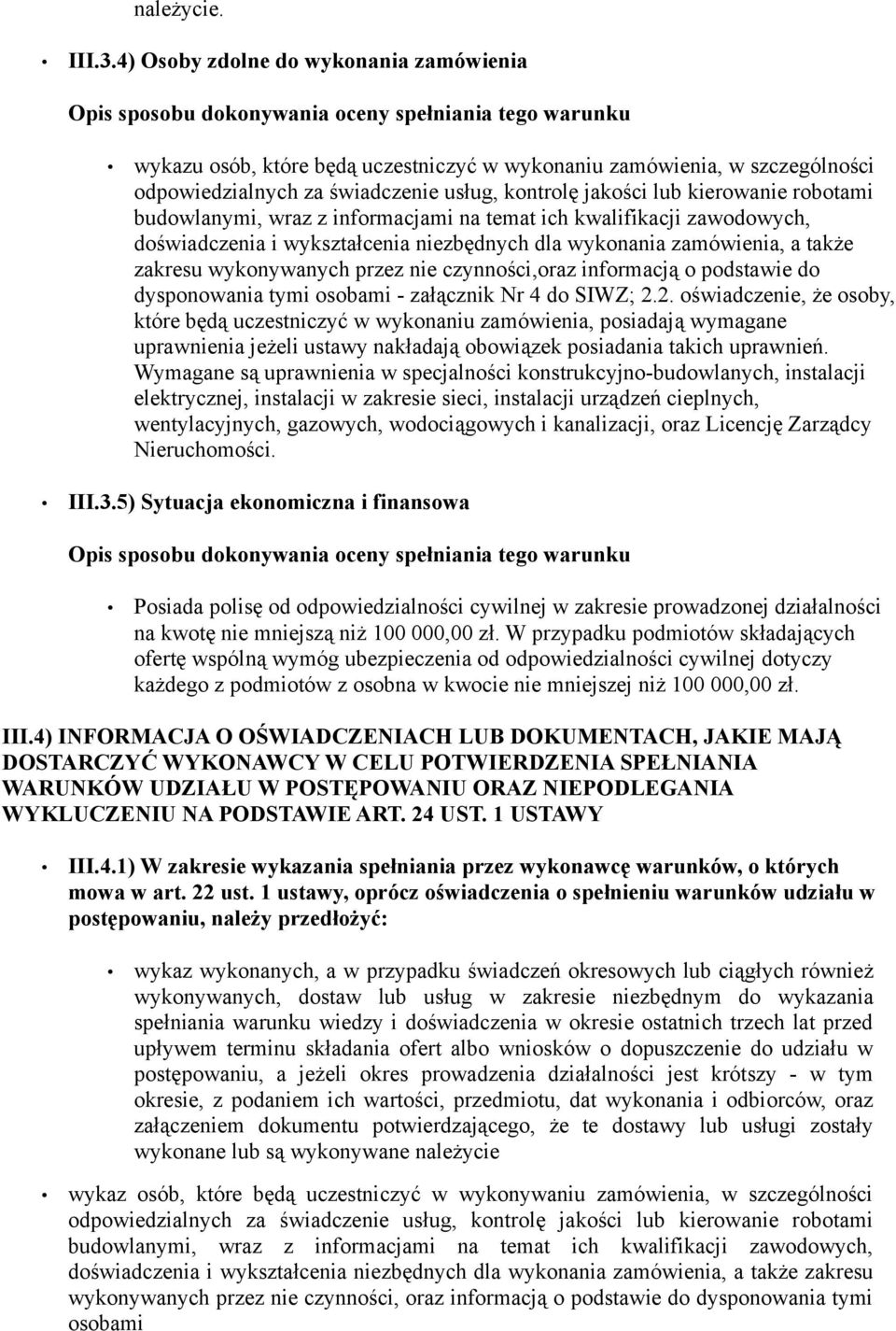 świadczenie usług, kontrolę jakości lub kierowanie robotami budowlanymi, wraz z informacjami na temat ich kwalifikacji zawodowych, doświadczenia i wykształcenia niezbędnych dla wykonania zamówienia,