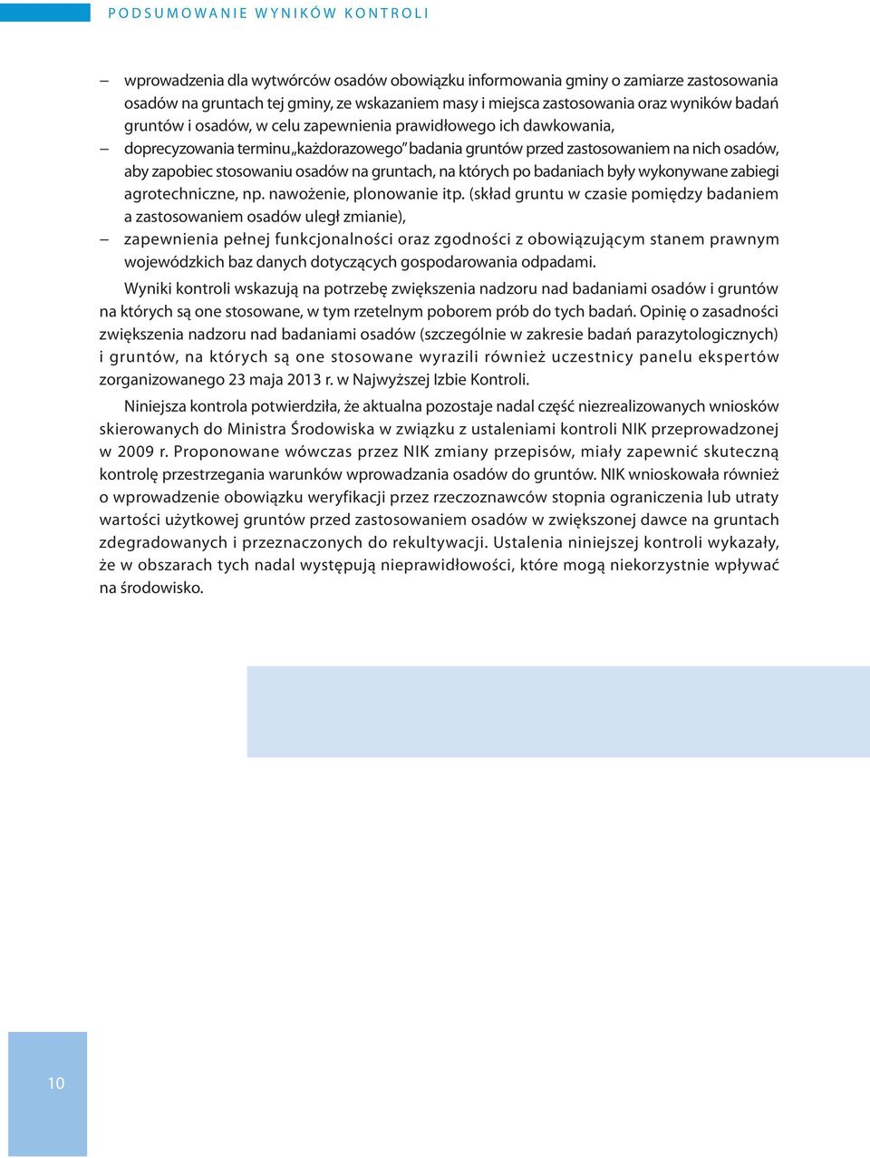 stosowaniu osadów na gruntach, na których po badaniach były wykonywane zabiegi agrotechniczne, np. nawożenie, plonowanie itp.