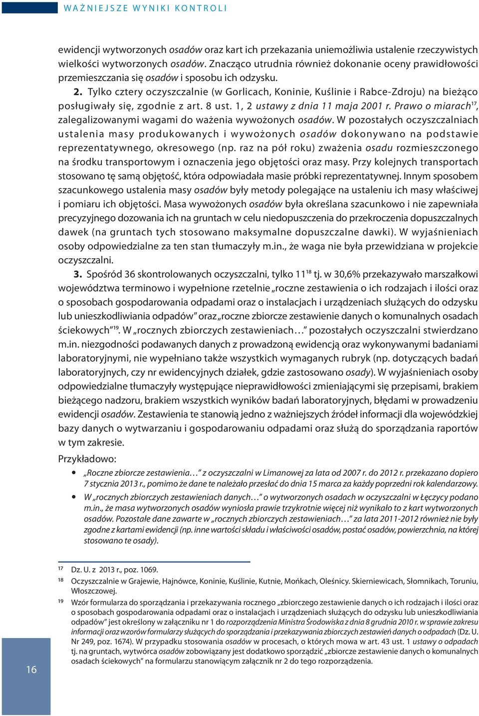 Tylko cztery oczyszczalnie (w Gorlicach, Koninie, Kuślinie i Rabce-Zdroju) na bieżąco posługiwały się, zgodnie z art. 8 ust. 1, 2 ustawy z dnia 11 maja 2001 r.