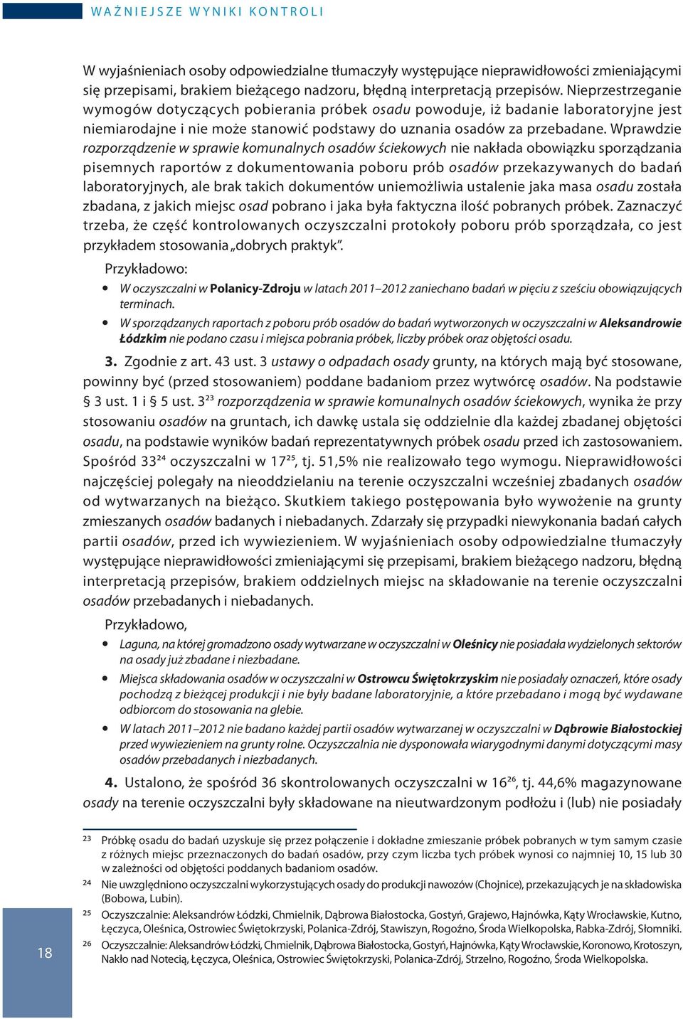 Wprawdzie rozporządzenie w sprawie komunalnych osadów ściekowych nie nakłada obowiązku sporządzania pisemnych raportów z dokumentowania poboru prób osadów przekazywanych do badań laboratoryjnych, ale
