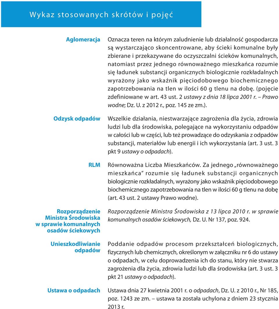 mieszkańca rozumie się ładunek substancji organicznych biologicznie rozkładalnych wyrażony jako wskaźnik pięciodobowego biochemicznego zapotrzebowania na tlen w ilości 60 g tlenu na dobę.