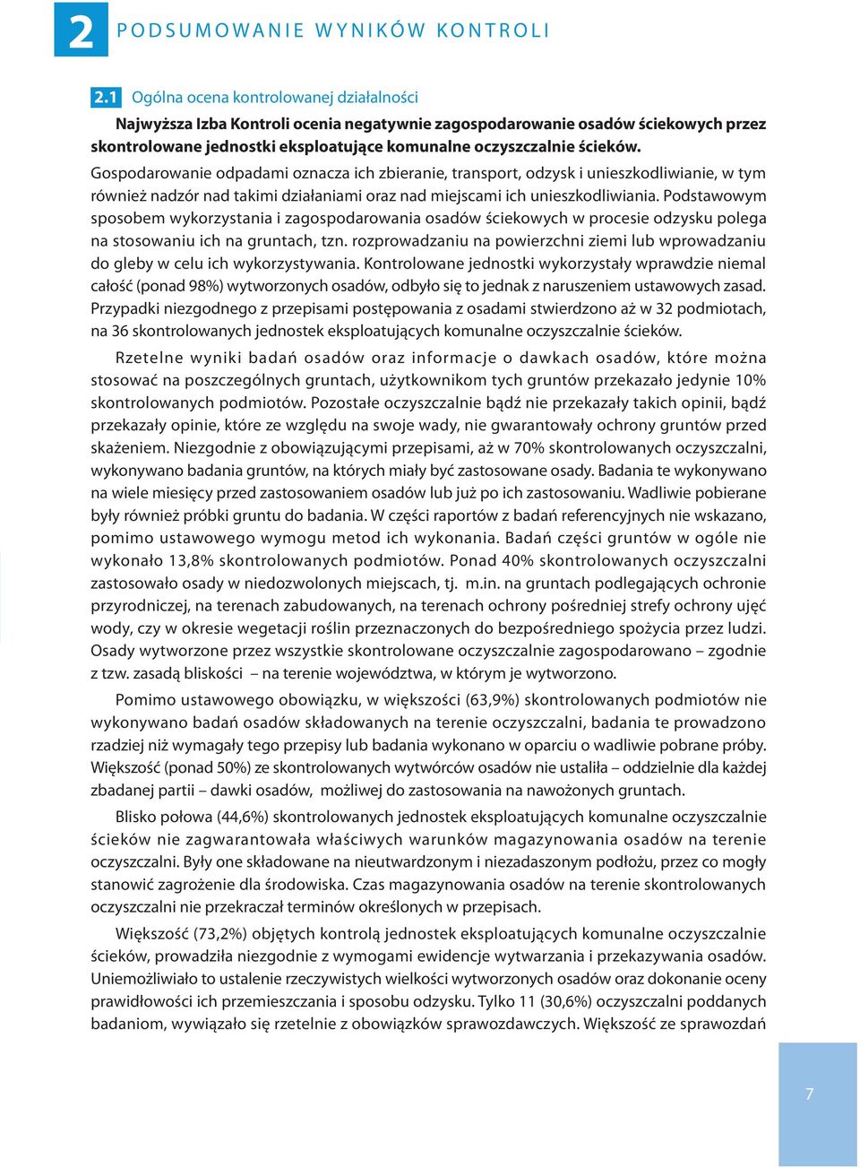 Gospodarowanie odpadami oznacza ich zbieranie, transport, odzysk i unieszkodliwianie, w tym również nadzór nad takimi działaniami oraz nad miejscami ich unieszkodliwiania.