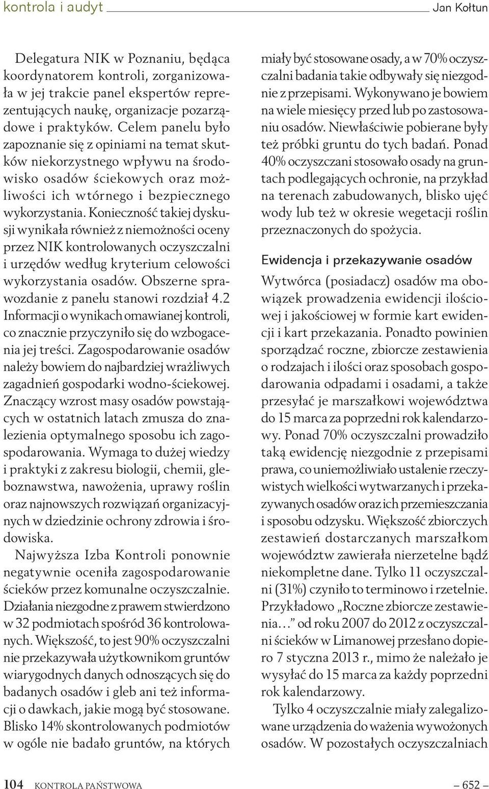 Konieczność takiej dyskusji wynikała również z niemożności oceny przez NIK kontrolowanych oczyszczalni i urzędów według kryterium celowości wykorzystania osadów.