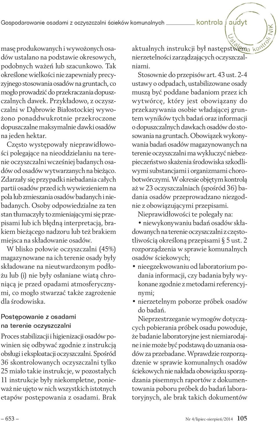 Przykładowo, z oczyszczalni w Dąbrowie Białostockiej wywożono ponaddwukrotnie przekroczone dopuszczalne maksymalnie dawki osadów na jeden hektar.