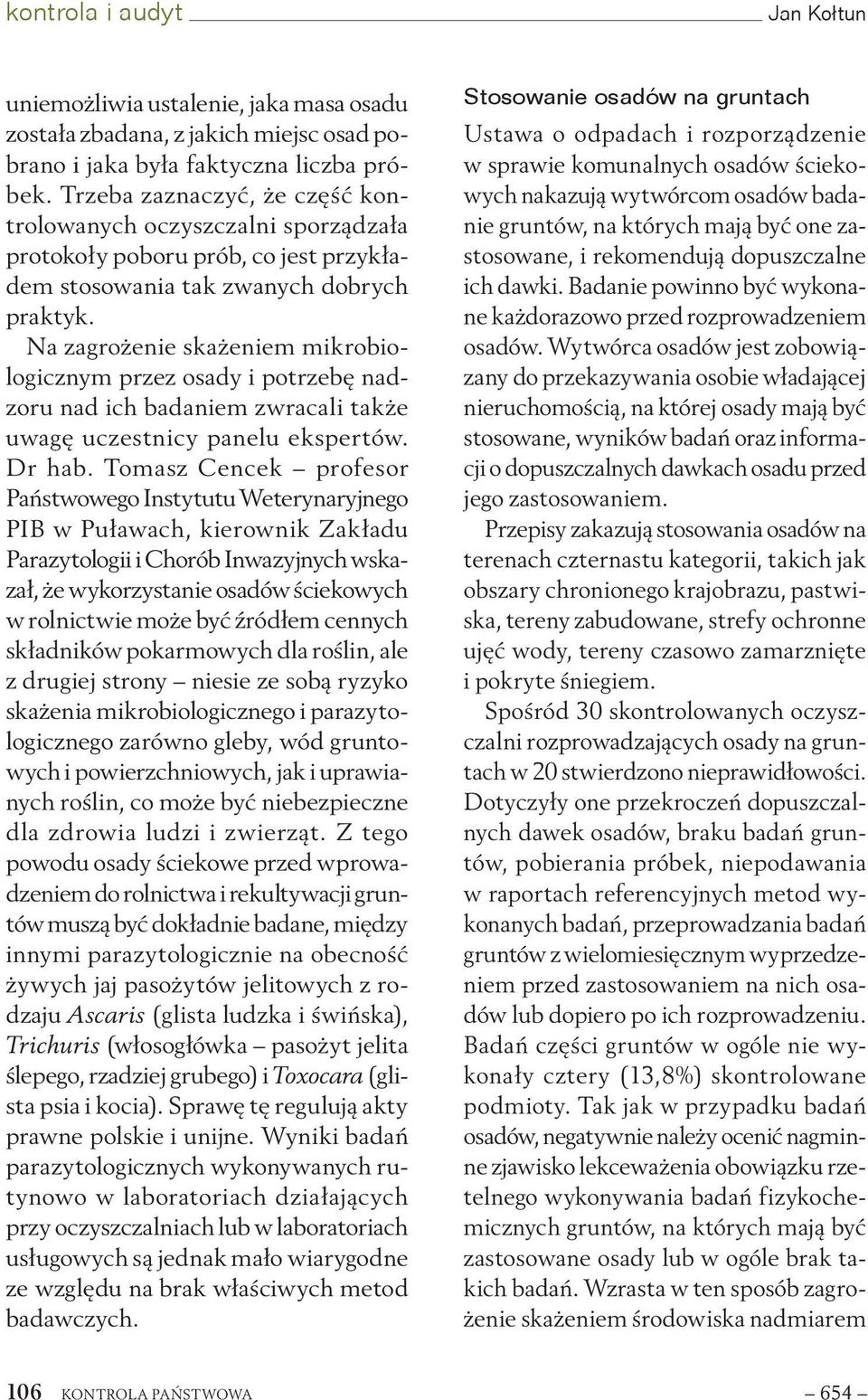 Na zagrożenie skażeniem mikrobiologicznym przez osady i potrzebę nadzoru nad ich badaniem zwracali także uwagę uczestnicy panelu ekspertów. Dr hab.