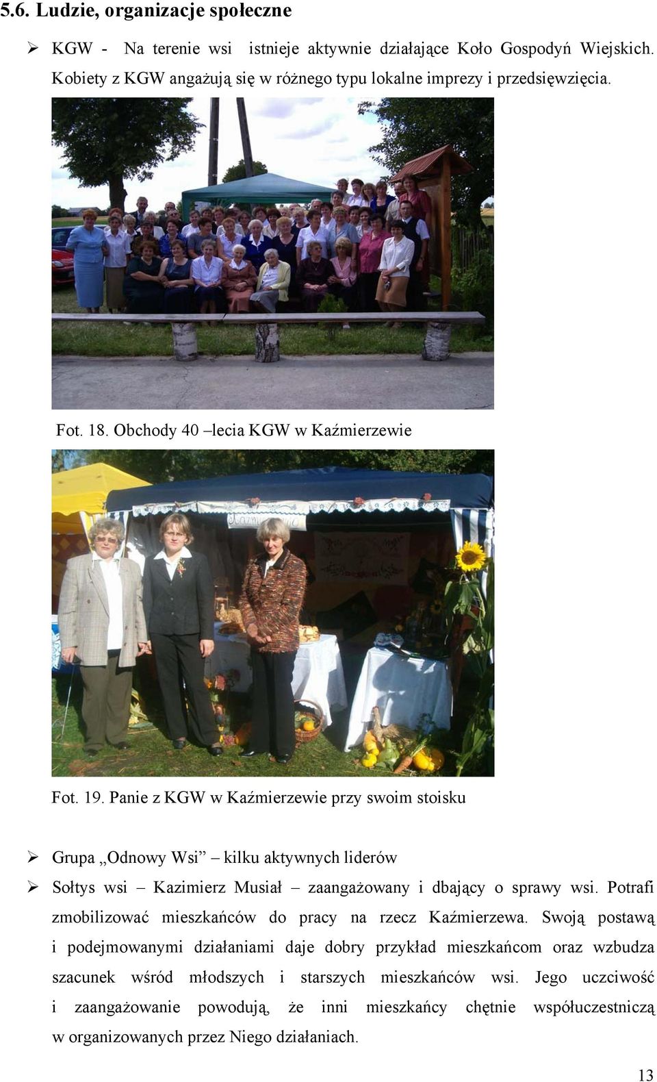Panie z KGW w Kaźmierzewie przy swoim stoisku Grupa Odnowy Wsi kilku aktywnych liderów Sołtys wsi Kazimierz Musiał zaangażowany i dbający o sprawy wsi.