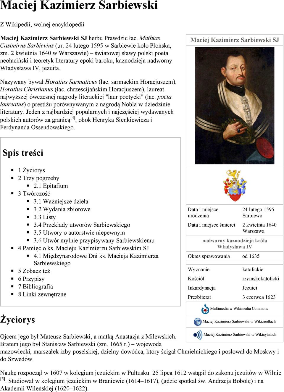 Maciej Kazimierz Sarbiewski SJ Nazywany bywał Horatius Sarmaticus (łac. sarmackim Horacjuszem), Horatius Christianus (łac.