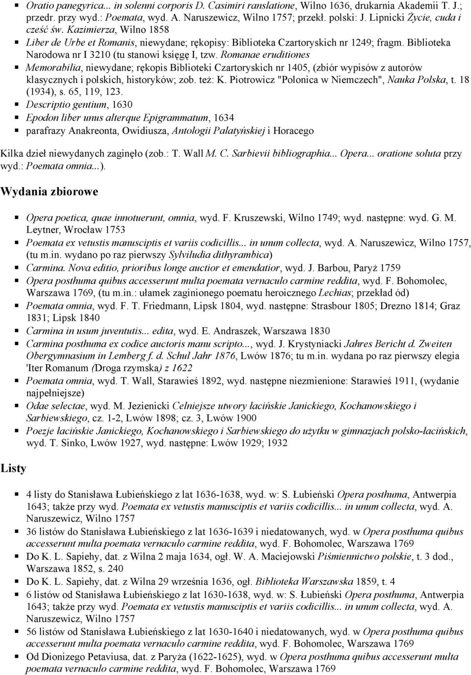 Romanae eruditiones Memorabilia, niewydane; rękopis Biblioteki Czartoryskich nr 1405, (zbiór wypisów z autorów klasycznych i polskich, historyków; zob. też: K.
