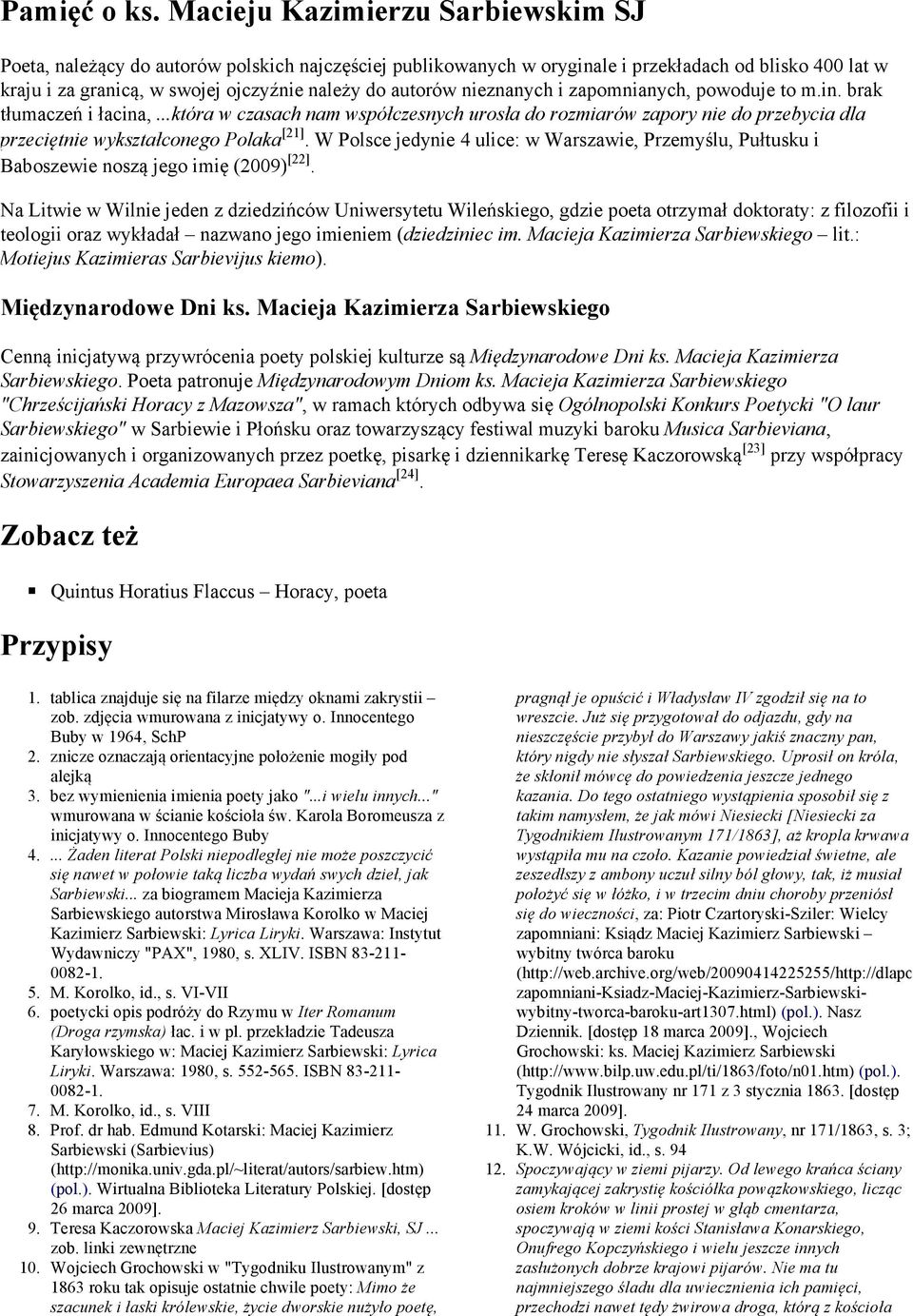 nieznanych i zapomnianych, powoduje to m.in. brak tłumaczeń i łacina,...która w czasach nam współczesnych urosła do rozmiarów zapory nie do przebycia dla przeciętnie wykształconego Polaka [21].