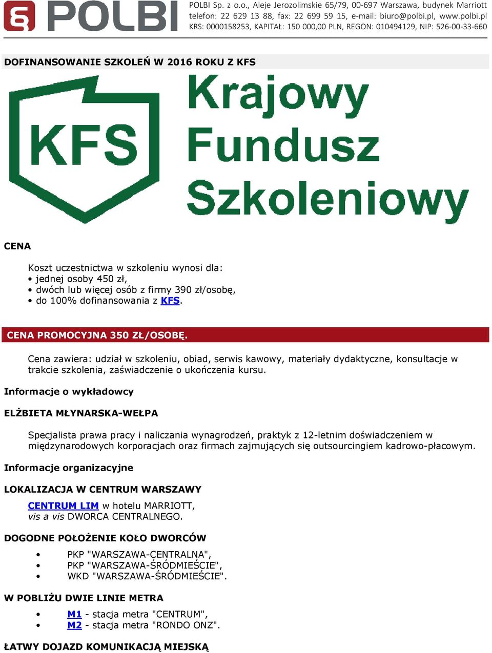 Informacje o wykładowcy ELŻBIETA MŁYNARSKA-WEŁPA Specjalista prawa pracy i naliczania wynagrodzeń, praktyk z 12-letnim doświadczeniem w międzynarodowych korporacjach oraz firmach zajmujących się