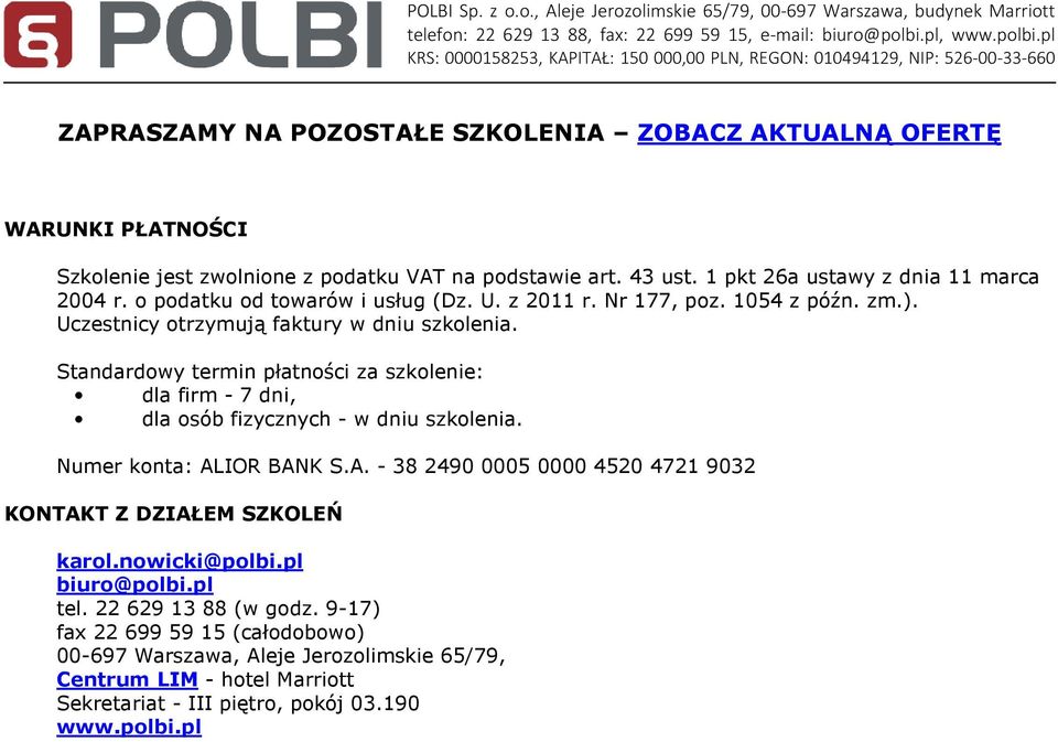 Standardowy termin płatności za szkolenie: dla firm - 7 dni, dla osób fizycznych - w dniu szkolenia. Numer konta: AL