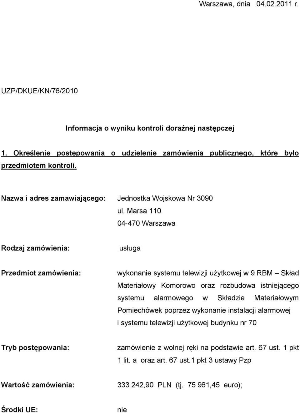 Marsa 110 04-470 Warszawa Rodzaj zamówienia: usługa Przedmiot zamówienia: wykonanie systemu telewizji uŝytkowej w 9 RBM Skład Materiałowy Komorowo oraz rozbudowa istniejącego systemu