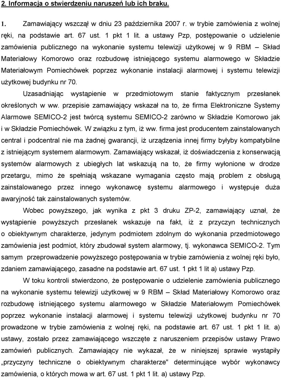 Materiałowym Pomiechówek poprzez wykonanie instalacji alarmowej i systemu telewizji uŝytkowej budynku nr 70. Uzasadniając wystąpienie w przedmiotowym stanie faktycznym przesłanek określonych w ww.