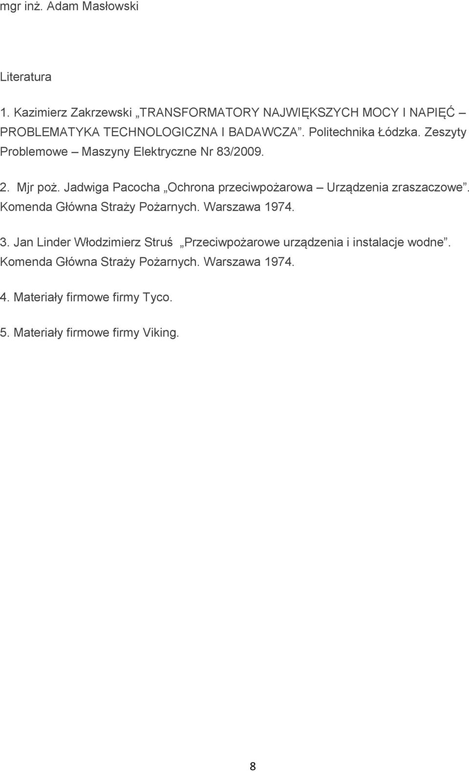 Zeszyty Problemowe Maszyny Elektryczne Nr 83/2009. 2. Mjr poż. Jadwiga Pacocha Ochrona przeciwpożarowa Urządzenia zraszaczowe.