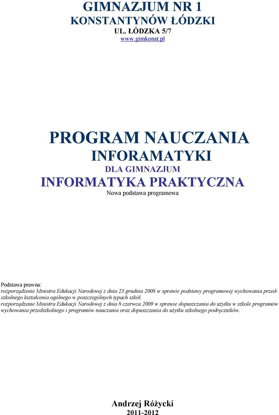 Narodowej z dnia 23 grudnia 2008 w sprawie podstawy programowej wychowania przedszkolnego kształcenia ogólnego w poszczególnych typach szkół.