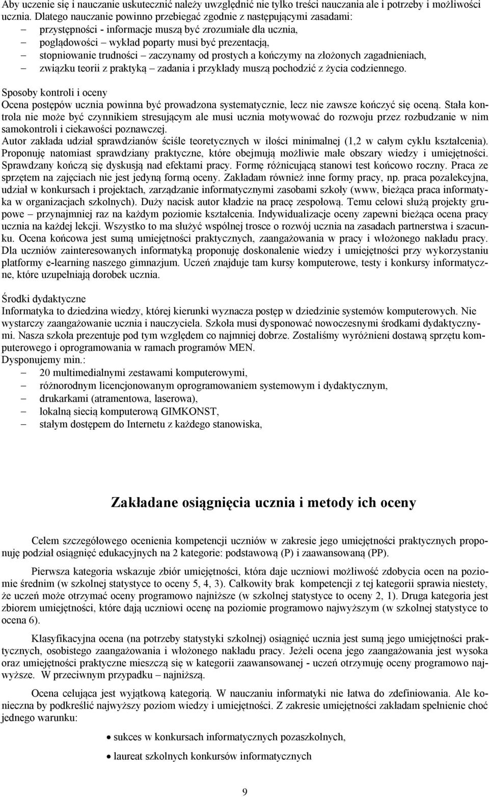 trudności zaczynamy od prostych a kończymy na złożonych zagadnieniach, związku teorii z praktyką zadania i przykłady muszą pochodzić z życia codziennego.