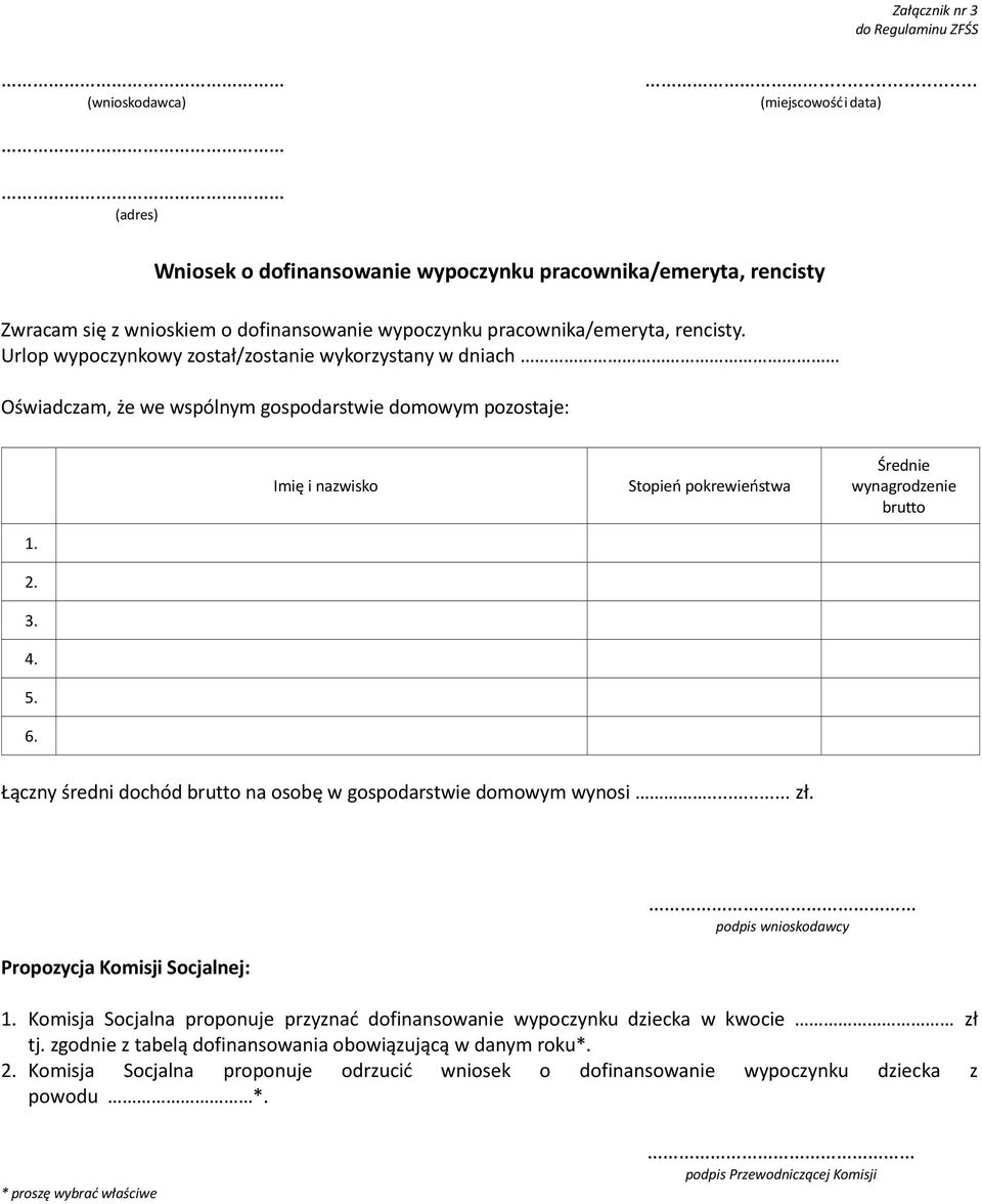 Urlop wypoczynkowy został/zostanie wykorzystany w dniach Oświadczam, że we wspólnym gospodarstwie domowym pozostaje: Imię i nazwisko Stopień pokrewieństwa Średnie wynagrodzenie brutto 1. 2. 3. 4. 5.