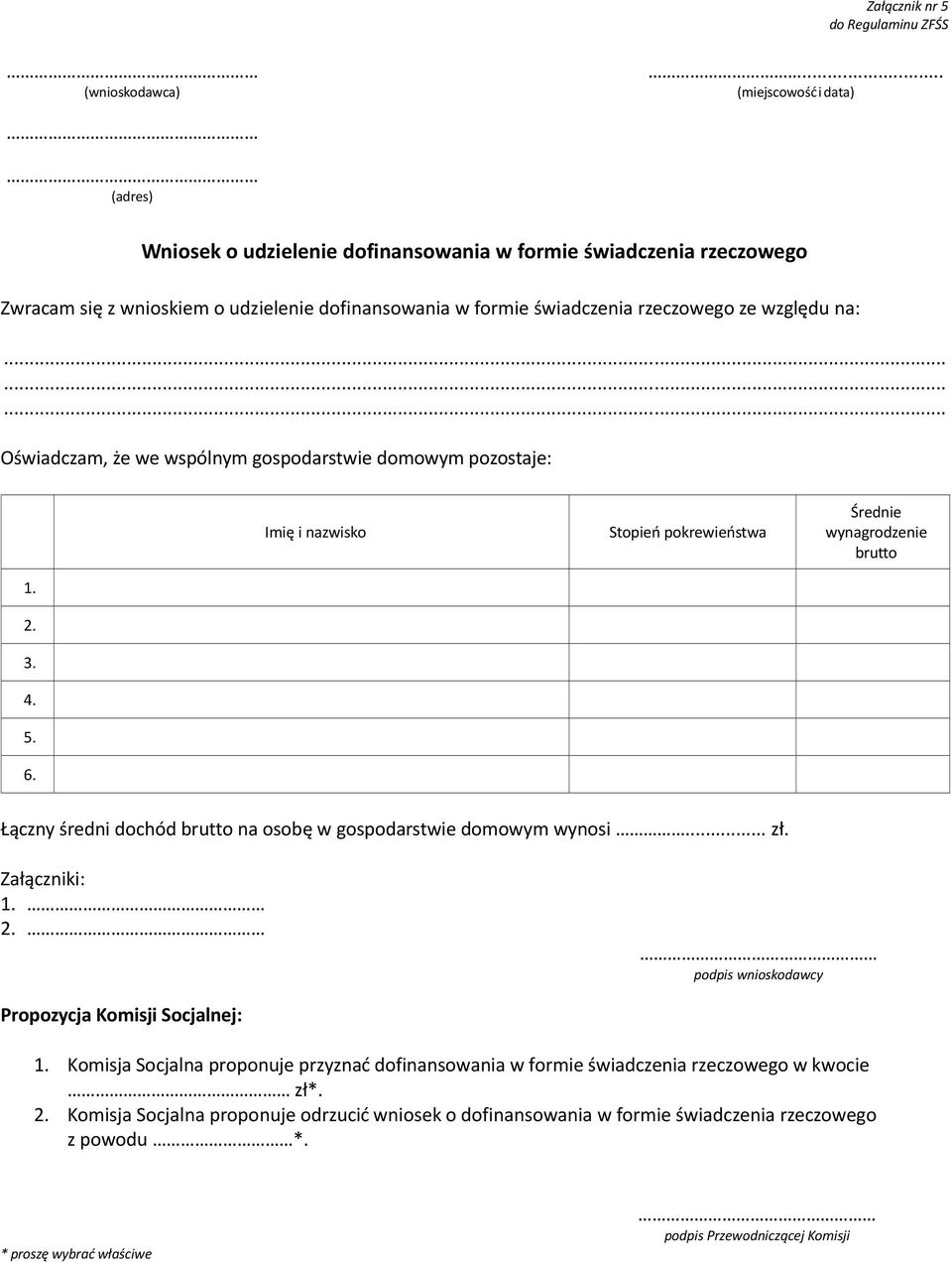 ........ Oświadczam, że we wspólnym gospodarstwie domowym pozostaje: Imię i nazwisko Stopień pokrewieństwa Średnie wynagrodzenie brutto 1. 2. 3. 4. 5. 6.