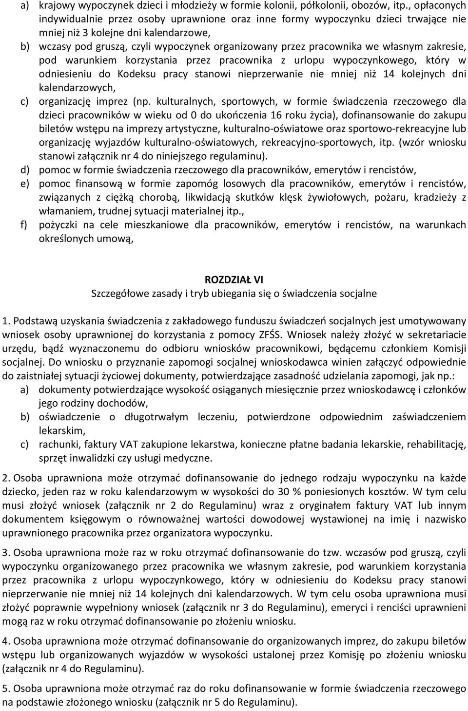 pracownika we własnym zakresie, pod warunkiem korzystania przez pracownika z urlopu wypoczynkowego, który w odniesieniu do Kodeksu pracy stanowi nieprzerwanie nie mniej niż 14 kolejnych dni