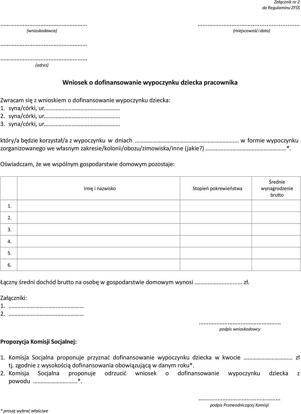 Oświadczam, że we wspólnym gospodarstwie domowym pozostaje: Imię i nazwisko Stopień pokrewieństwa Średnie wynagrodzenie brutto 1. 2. 3. 4. 5. 6.