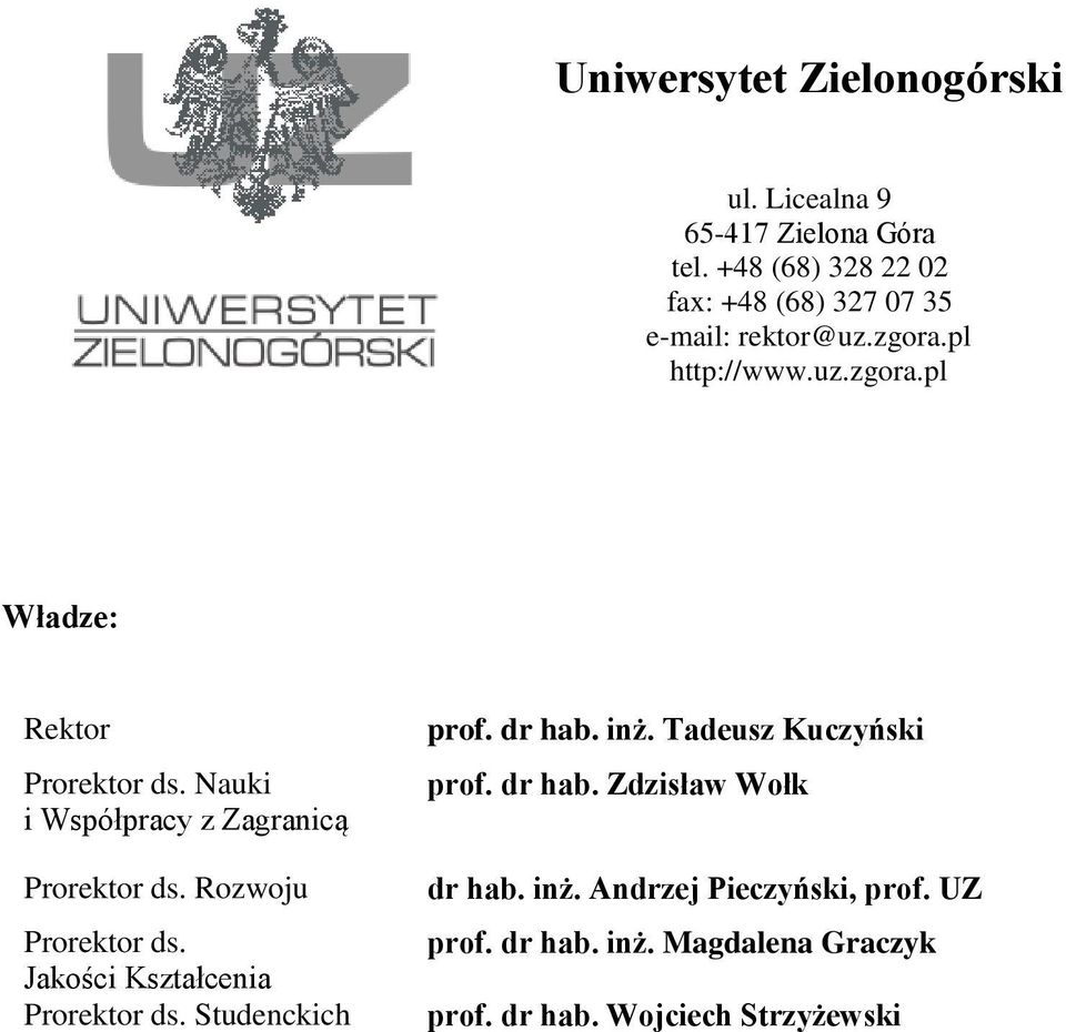 Nauki i Współpracy z Zagranicą Prorektor ds. Rozwoju Prorektor ds. Jakości Kształcenia Prorektor ds. Studenckich prof.