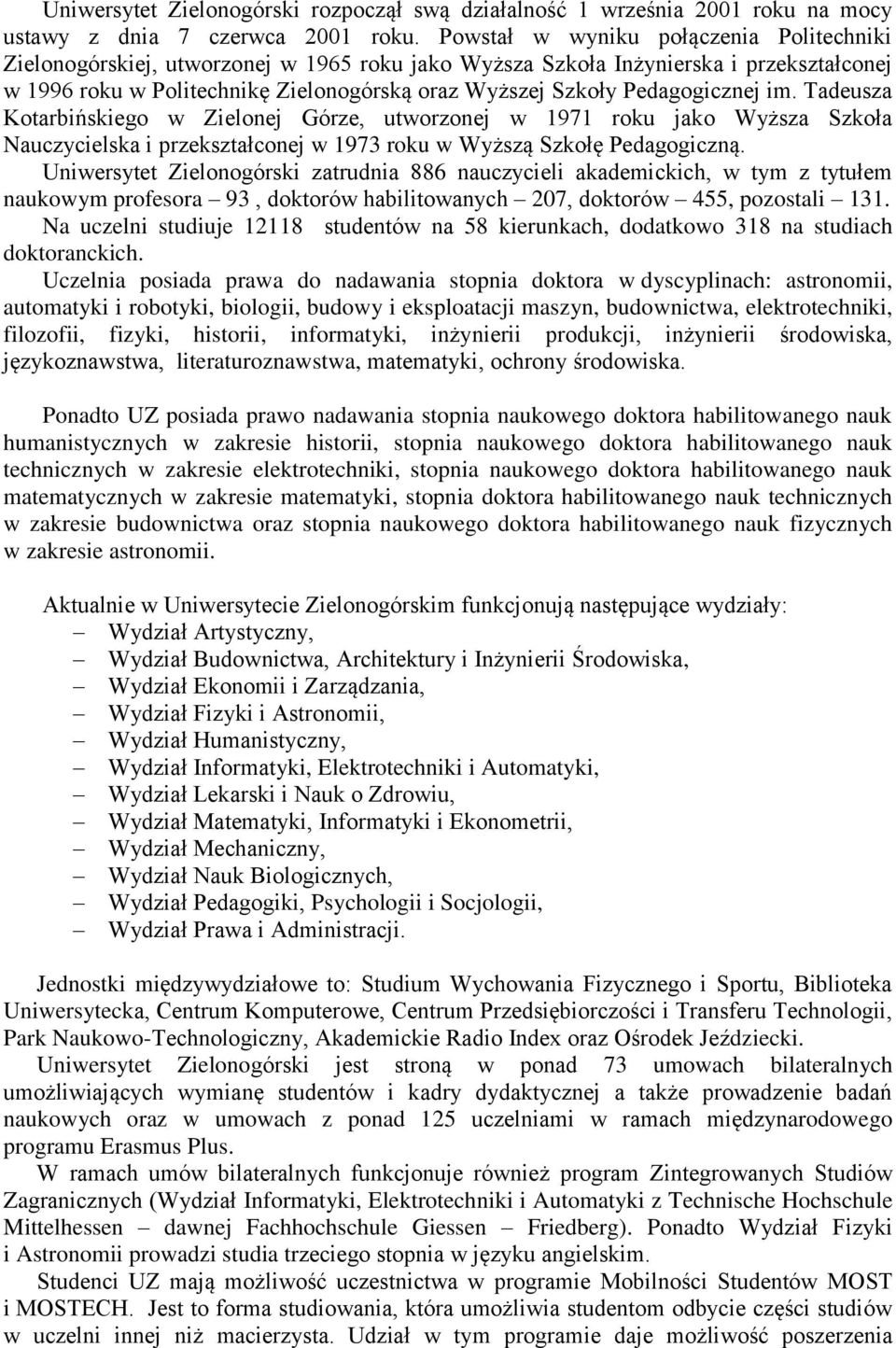 Pedagogicznej im. Tadeusza Kotarbińskiego w Zielonej Górze, utworzonej w 1971 roku jako Wyższa Szkoła Nauczycielska i przekształconej w 1973 roku w Wyższą Szkołę Pedagogiczną.