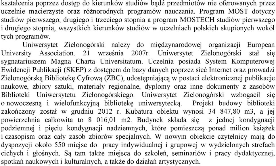 programów. Uniwersytet Zielonogórski należy do międzynarodowej organizacji European University Association. 21 września 2007r.