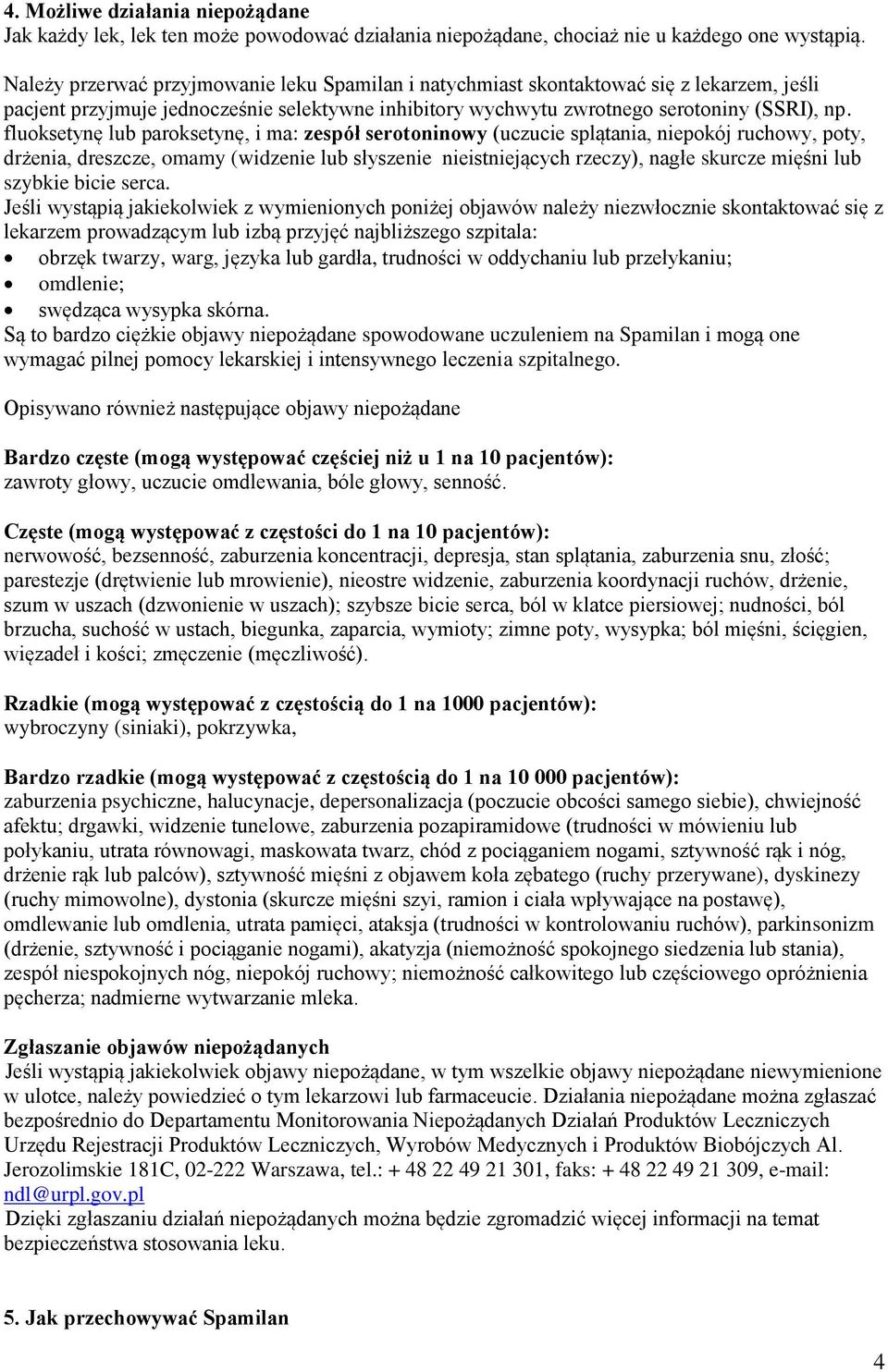 fluoksetynę lub paroksetynę, i ma: zespół serotoninowy (uczucie splątania, niepokój ruchowy, poty, drżenia, dreszcze, omamy (widzenie lub słyszenie nieistniejących rzeczy), nagłe skurcze mięśni lub