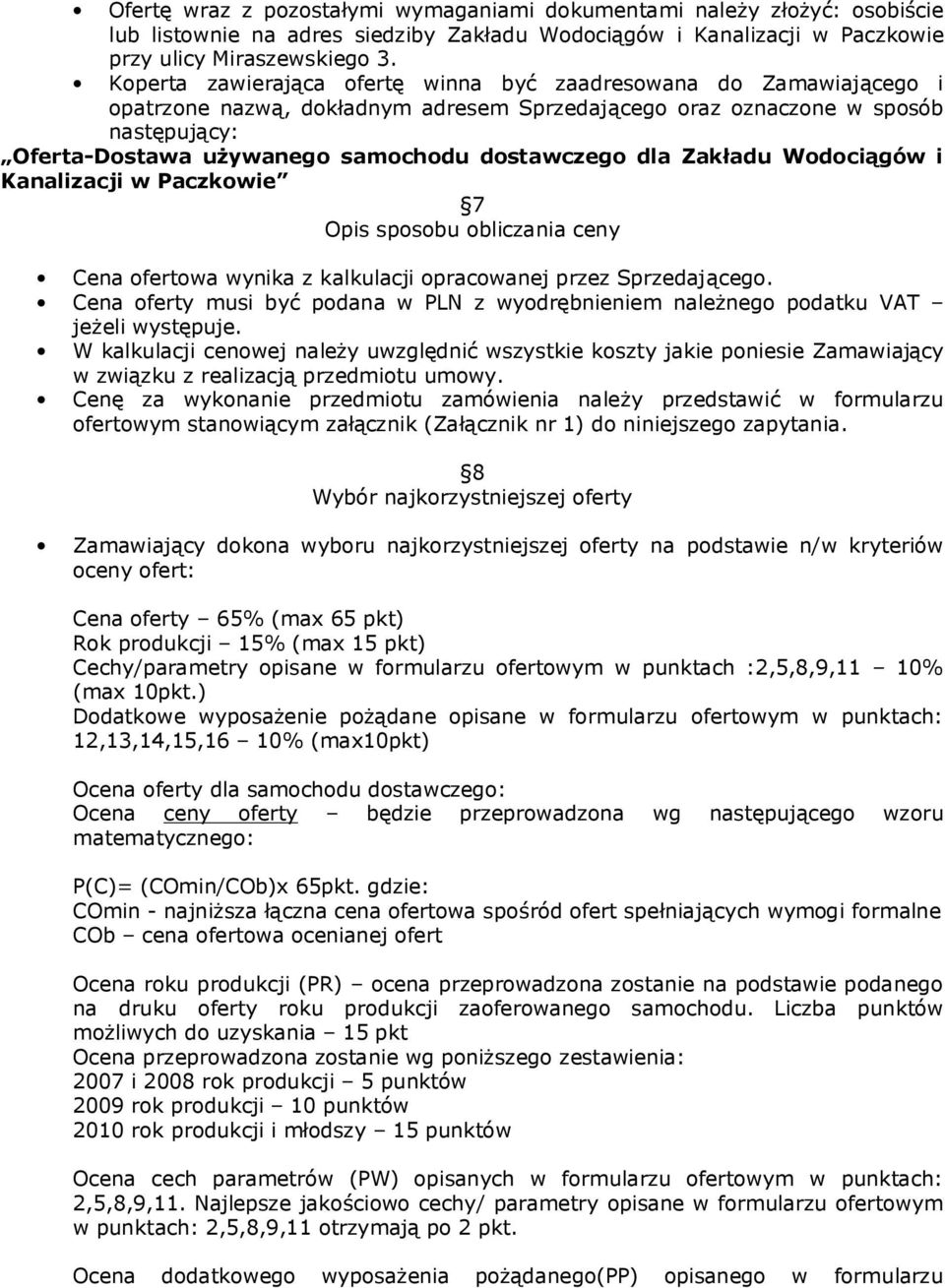 dostawczego dla Zakładu Wodociągów i Kanalizacji w Paczkowie 7 Opis sposobu obliczania ceny Cena ofertowa wynika z kalkulacji opracowanej przez Sprzedającego.