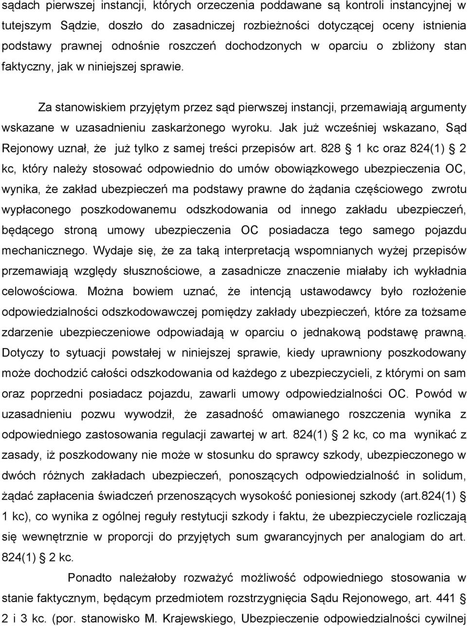 Jak już wcześniej wskazano, Sąd Rejonowy uznał, że już tylko z samej treści przepisów art.