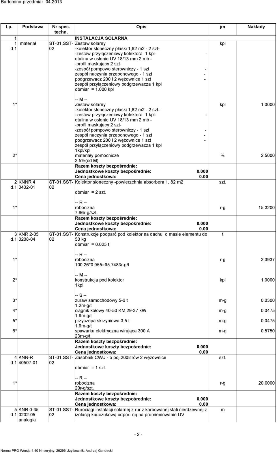 przeponowego - 1 szt - podgrzewacz 200 l 2 wężownice 1 szt - zespół przyłączeniowy podgrzewacza 1 kpl obiar = 1.