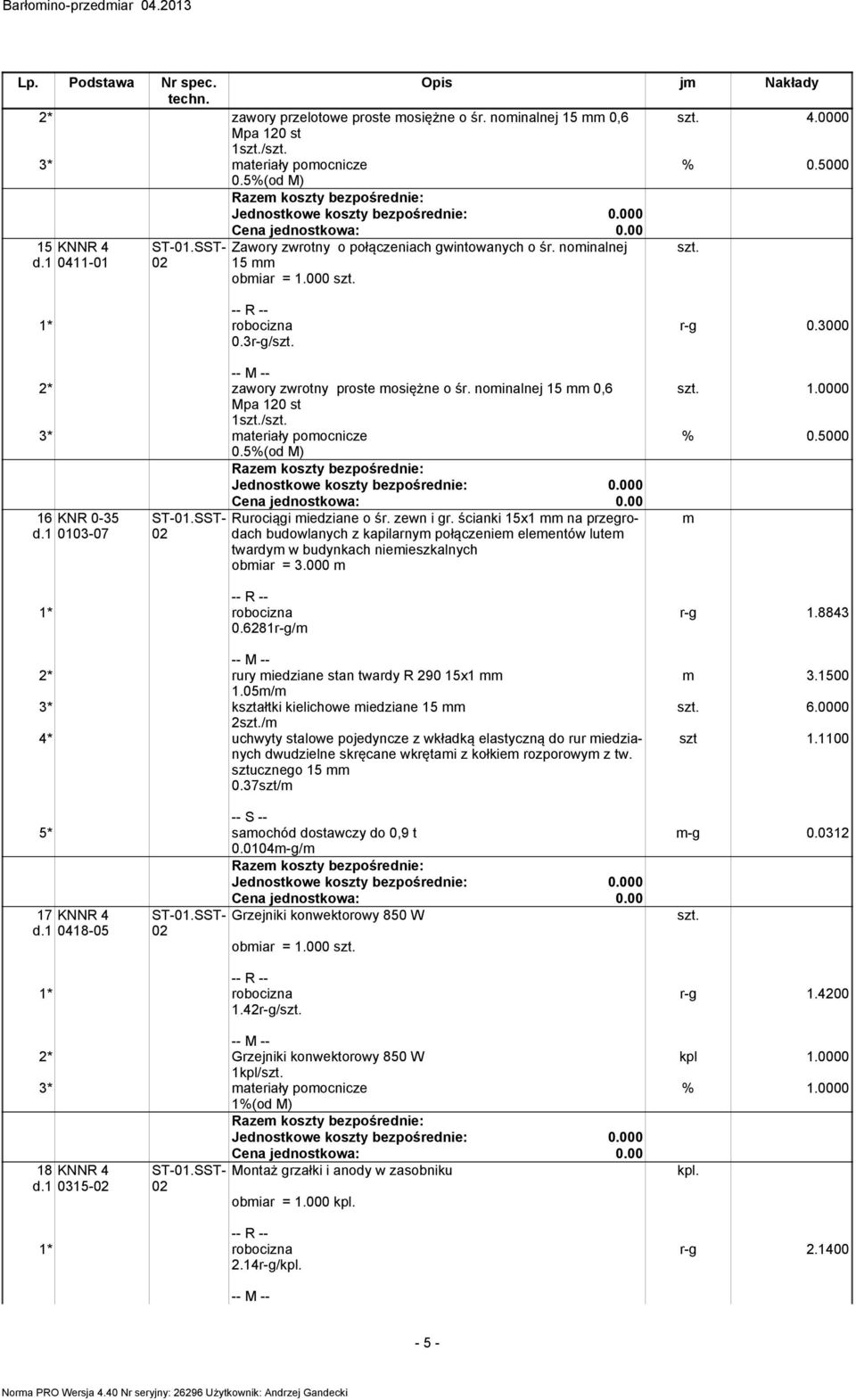 ścianki 15x1 na przegrodach budowlanych z kapilarny połączenie eleentów lute twardy w budynkach nieieszkalnych obiar = 3.000 0.6281r-g/ 2* rury iedziane stan twardy R 290 15x1 1.