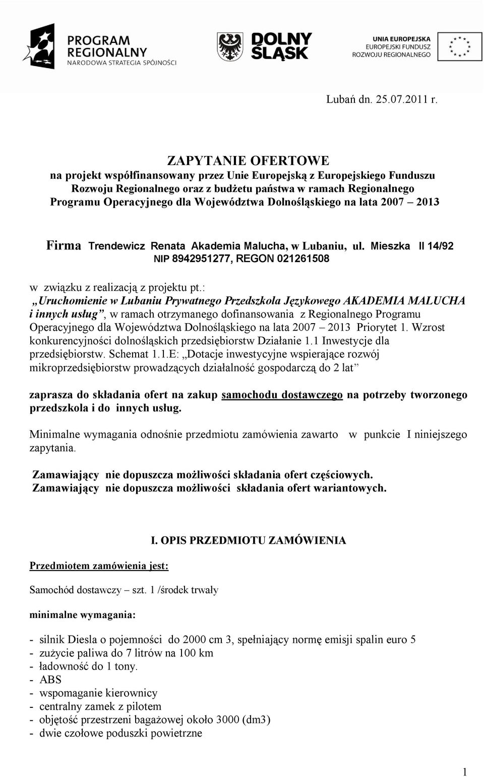 Dolnośląskiego na lata 2007 2013 Firma Trendewicz Renata Akademia Malucha, w Lubaniu, ul. Mieszka II 14/92 NIP 8942951277, REGON 021261508 w związku z realizacją z projektu pt.