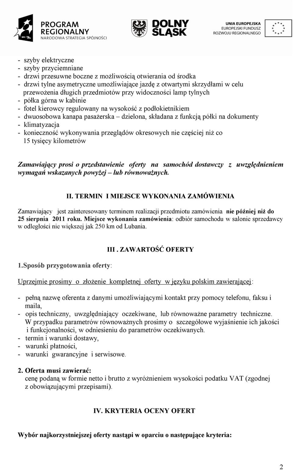 dokumenty - klimatyzacja - konieczność wykonywania przeglądów okresowych nie częściej niż co 15 tysięcy kilometrów Zamawiający prosi o przedstawienie oferty na samochód dostawczy z uwzględnieniem