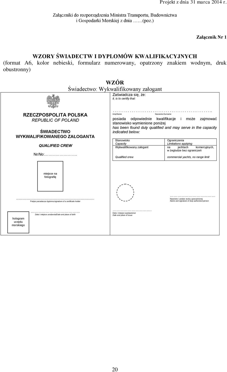 Zaświadcza się, że: it, is to certify that: RZECZPOSPOLITA POLSKA REPUBLIC OF POLAND ŚWIADECTWO WYKWALIFIKOWANEGO ZAŁOGANTA QUALIFIED CREW Nr/No:.