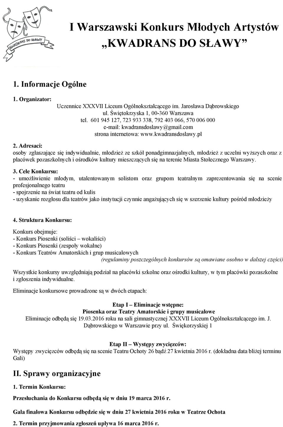 Adresaci: osoby zgłaszające się indywidualnie, młodzież ze szkół ponadgimnazjalnych, młodzież z uczelni wyższych oraz z placówek pozaszkolnych i ośrodków kultury mieszczących się na terenie Miasta