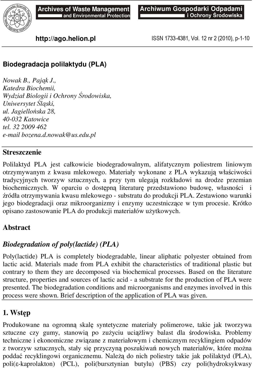 pl Streszczenie Polilaktyd PLA jest całkowicie biodegradowalnym, alifatycznym poliestrem liniowym otrzymywanym z kwasu mlekowego.