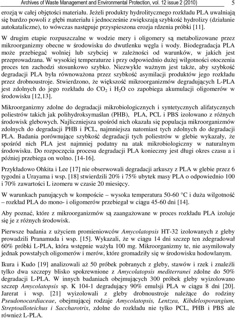 erozja rdzenia próbki [11]. W drugim etapie rozpuszczalne w wodzie mery i oligomery są metabolizowane przez mikroorganizmy obecne w środowisku do dwutlenku węgla i wody.