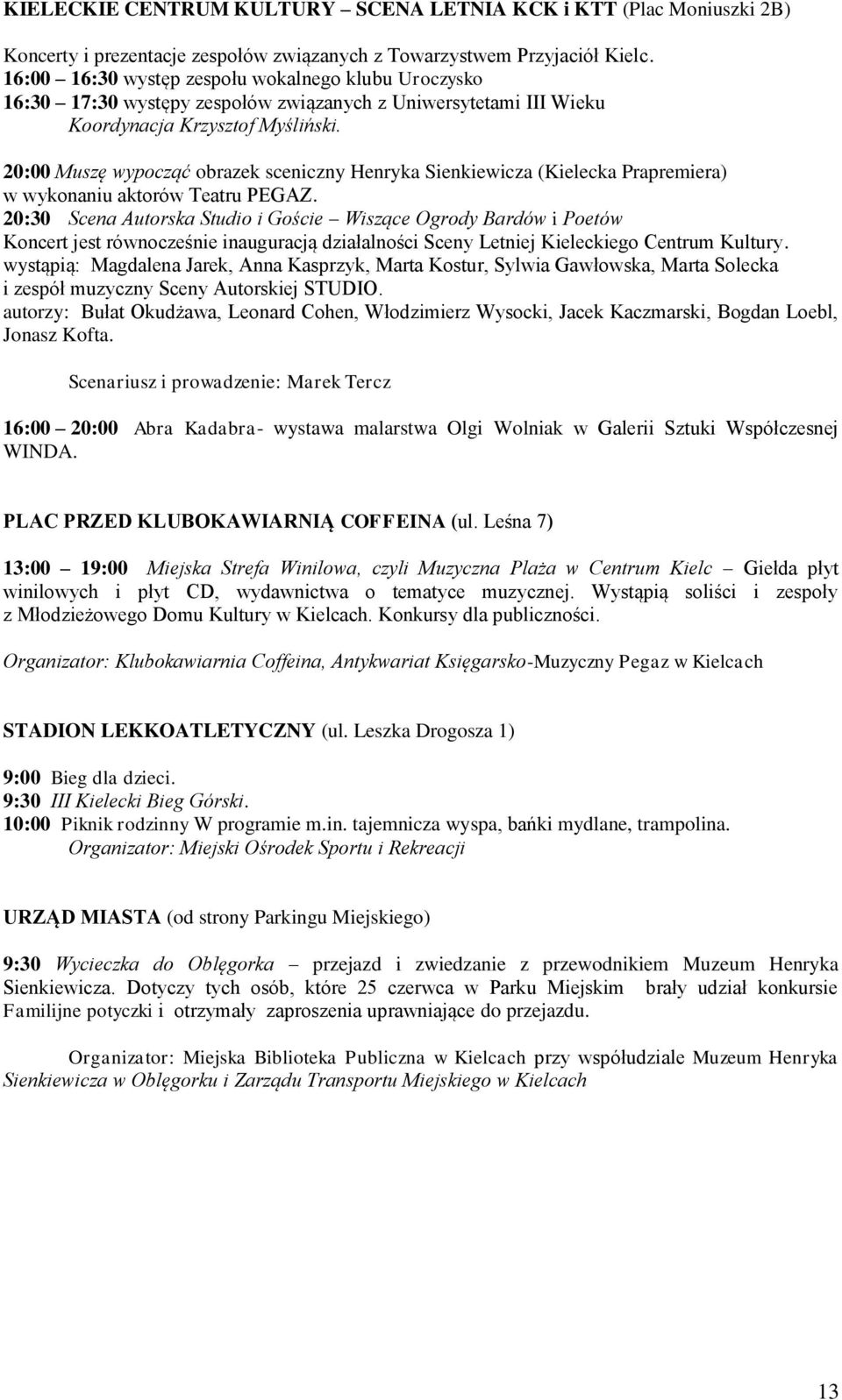 20:00 Muszę wypocząć obrazek sceniczny Henryka Sienkiewicza (Kielecka Prapremiera) w wykonaniu aktorów Teatru PEGAZ.