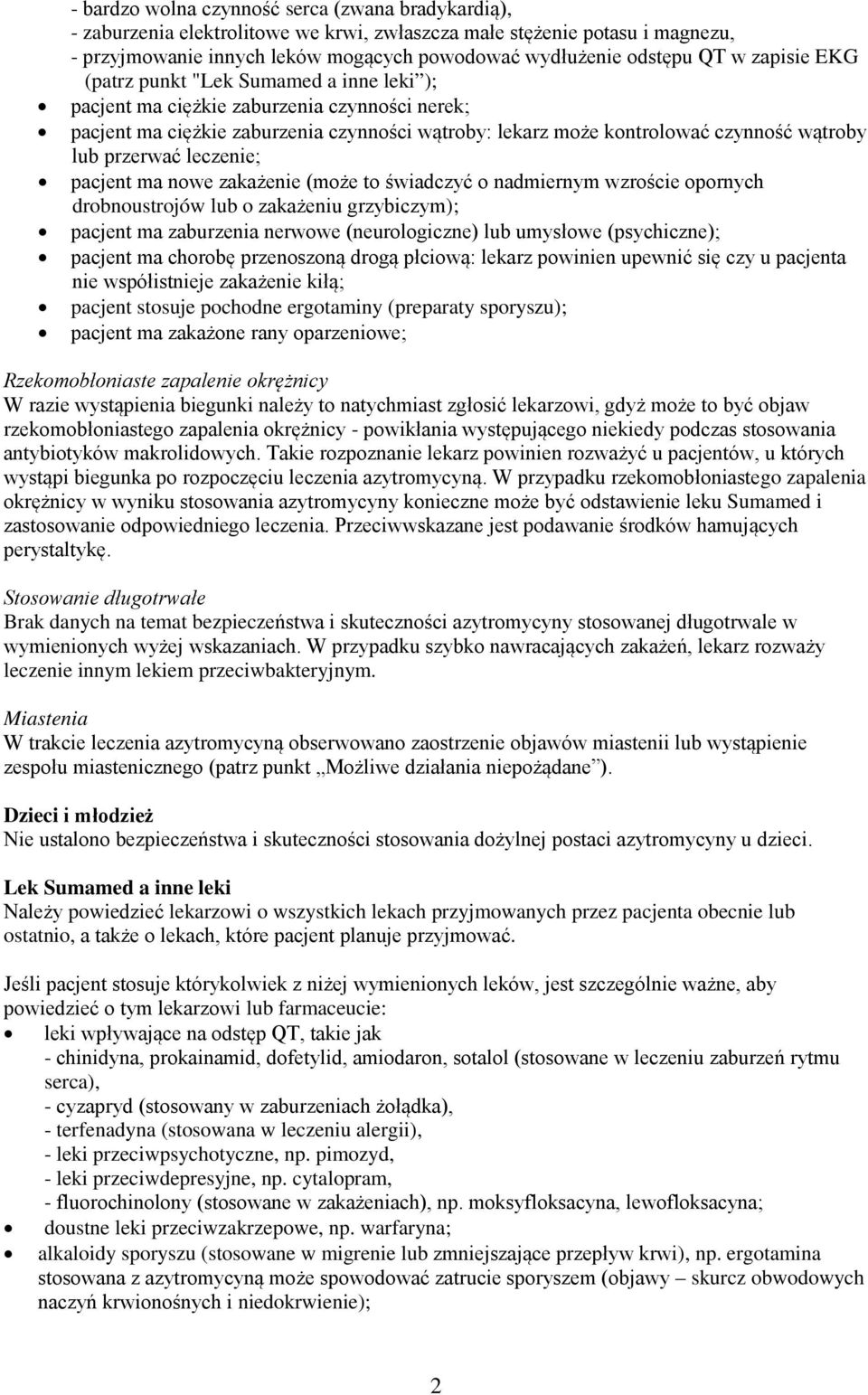 przerwać leczenie; pacjent ma nowe zakażenie (może to świadczyć o nadmiernym wzroście opornych drobnoustrojów lub o zakażeniu grzybiczym); pacjent ma zaburzenia nerwowe (neurologiczne) lub umysłowe
