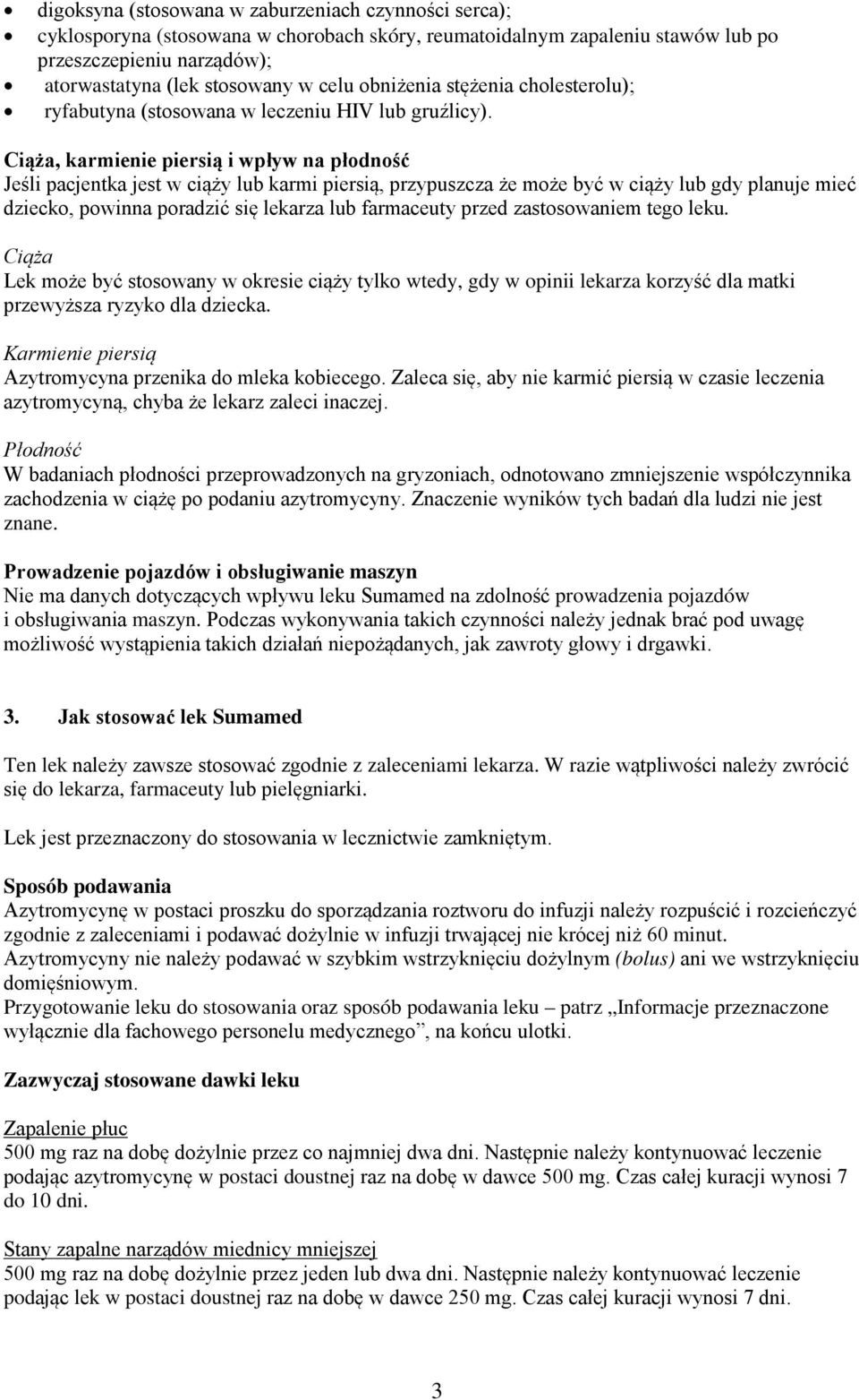 Ciąża, karmienie piersią i wpływ na płodność Jeśli pacjentka jest w ciąży lub karmi piersią, przypuszcza że może być w ciąży lub gdy planuje mieć dziecko, powinna poradzić się lekarza lub farmaceuty