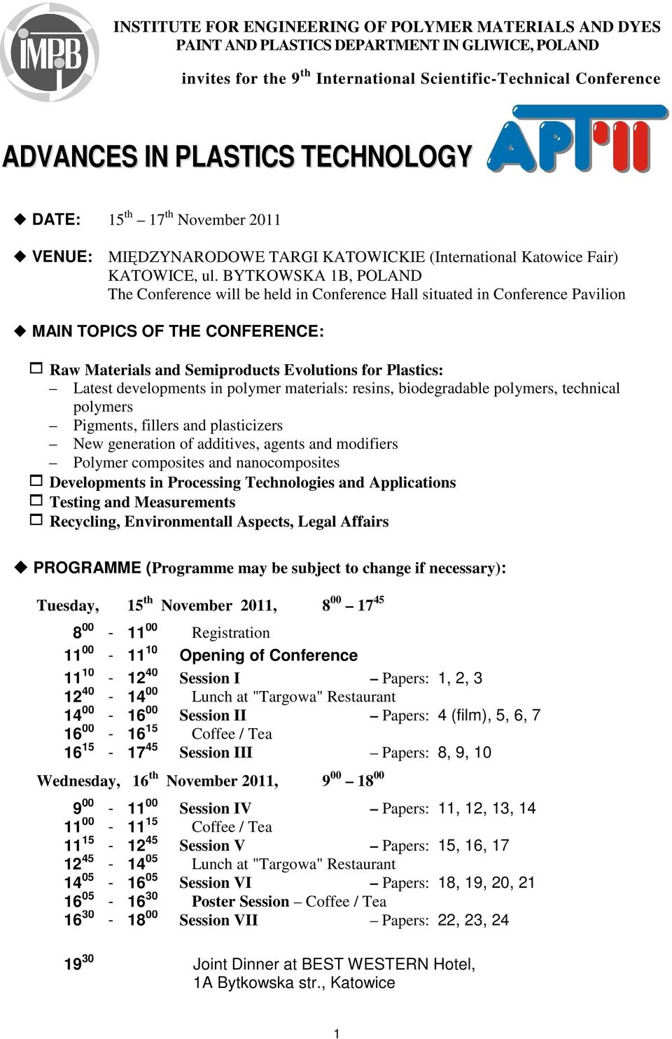 BYTKOWSKA 1B, POLAND The Conference will be held in Conference Hall situated in Conference Pavilion MAIN TOPICS OF THE CONFERENCE: 1 Raw Materials and Semiproducts Evolutions for Plastics: Latest