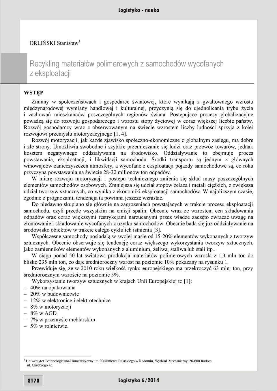 Postępujące procesy globalizacyjne powadzą się do rozwoju gospodarczego i wzrostu stopy życiowej w coraz większej liczbie państw.